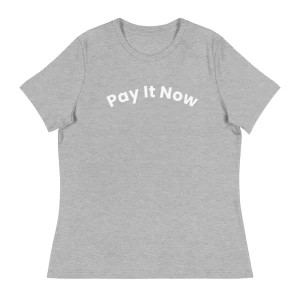 Women's Pay It Now Relaxed T-shirt